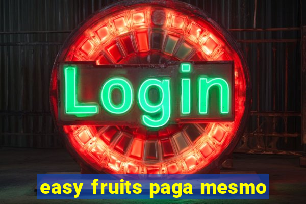 easy fruits paga mesmo